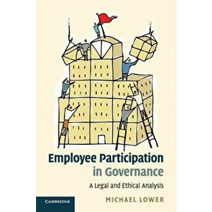 Employee Participation in Governance. A Legal and Ethical Analysis, Paperback - Michael Lower imagine