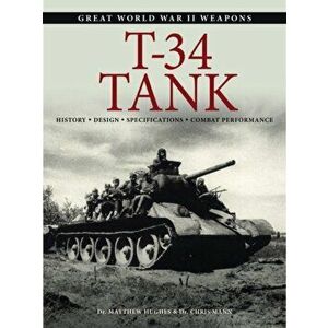 T-34 Tank. History * Design * Specifications * Combat Performance, Paperback - Chris Mann imagine