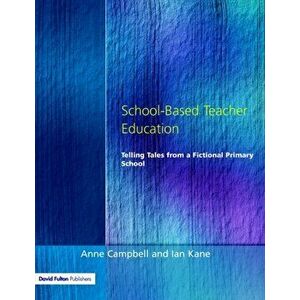 School-Based Teacher Education. Telling Tales from a Fictional Primary School, Paperback - Ian Kane imagine