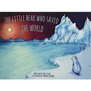 Little Bear Who Saved the World, Paperback - Tom Utting imagine