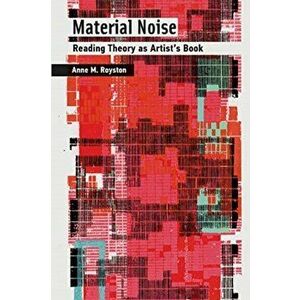 Material Noise. Reading Theory as Artist's Book, Hardback - Anne M. Royston imagine