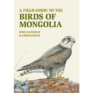 Field Guide to the Birds of Mongolia, Paperback - Chris Smith imagine