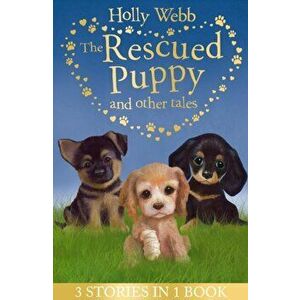 Rescued Puppy and Other Tales. The Rescued Puppy, The Lost Puppy, The Secret Puppy, Paperback - Holly Webb imagine