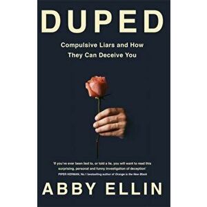 Duped. Compulsive Liars and How They Can Deceive You, Paperback - Abby Ellin imagine