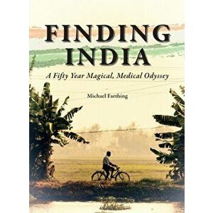 Finding India. A Fifty Year Magical, Medical Odyssey, Paperback - Michael Farthing imagine