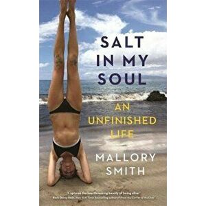 Salt in My Soul. An Unfinished Life, Paperback - Mallory Smith imagine
