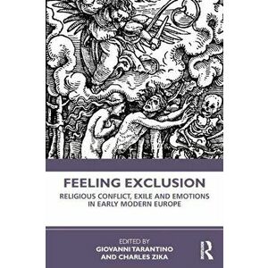 Feeling Exclusion. Religious Conflict, Exile and Emotions in Early Modern Europe, Paperback - *** imagine