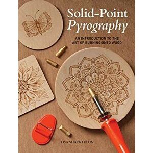 Solid-Point Pyrography. An Introduction to the Art of Burning onto Wood, Paperback - Lisa Shackleton imagine