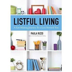 Listful Living. A List-Making Journey to a Less Stressed You, Paperback - Paula Rizzo imagine