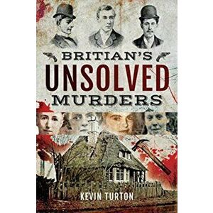 Britain's Unsolved Murders, Paperback - Kevin Turton imagine