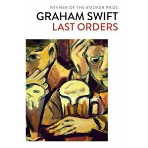 Last Orders, Paperback - Graham Swift imagine