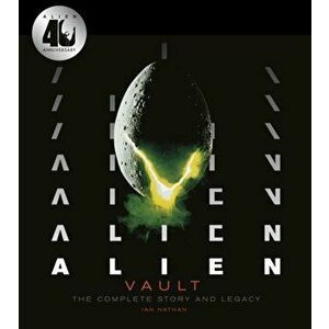 Alien Vault. The Definitive Story Behind the Film - Ian Nathan imagine