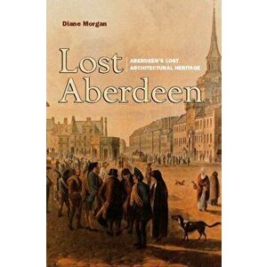 Lost Aberdeen, Paperback - Diane Morgan imagine