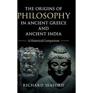 Origins of Philosophy in Ancient Greece and Ancient India. A Historical Comparison, Hardback - Richard Seaford imagine