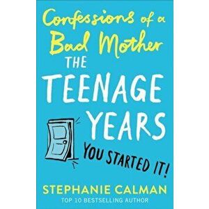 Confessions of a Bad Mother: The Teenage Years, Hardback - Stephanie Calman imagine