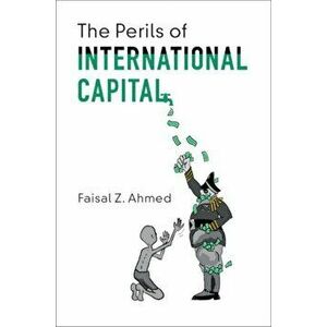 Perils of International Capital, Paperback - Faisal Z. Ahmed imagine