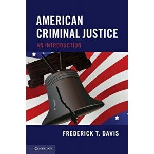 American Criminal Justice. An Introduction, Paperback - Frederick T. Davis imagine