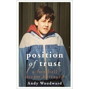 Position of Trust. A football dream betrayed - Shortlisted for the 2019 William Hill Sports Book of the Year, Hardback - Andy Woodward imagine