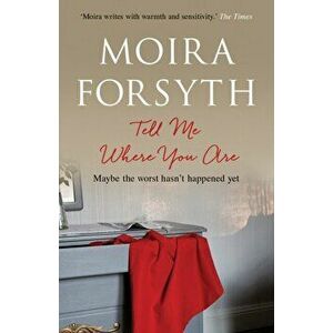 Tell Me Where You Are, Paperback - Moira Forsyth imagine