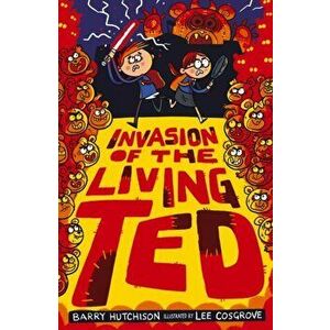 Invasion of the Living Ted, Paperback - Barry Hutchison imagine
