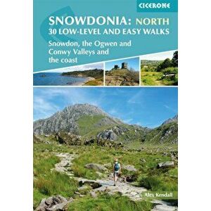 Snowdonia: Low-level and easy walks - North. Snowdon, the Ogwen and Conwy Valleys and the coast, Paperback - Alex Kendall imagine