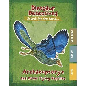 Archaeopteryx and Other Flying Reptiles, Paperback - Tracey Kelly imagine