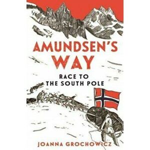 Amundsen's Way, Paperback - Joanna Grochowicz imagine