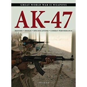 AK-47. History * Design * Specifications * Combat Performance, Paperback - Chris McNab imagine