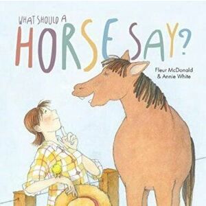 What Should a Horse Say?, Paperback - Fleur McDonald imagine