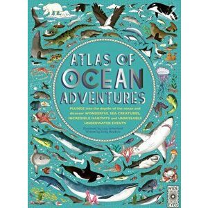 Atlas of Ocean Adventures. A Collection of Natural Wonders, Marine Marvels and Undersea Antics from Across the Globe, Hardback - Emily Hawkins imagine
