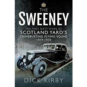 Sweeney: The First Sixty Years of Scotland Yard's Crimebusting. Flying Squad, 1919-1978, Paperback - Dick Kirby imagine