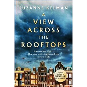View Across the Rooftops. An epic, heart-wrenching and gripping World War Two historical novel, Paperback - Suzanne Kelman imagine