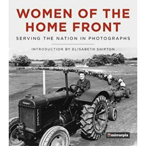 Women of the Home Front. Serving the Nation in Photographs, Hardback - *** imagine