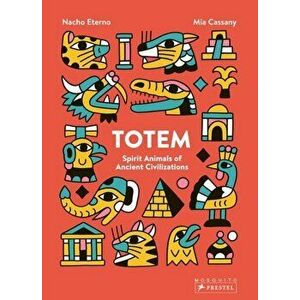 Totem: Spirit Animals of Ancient Civilizations, Hardback - , Mia Cassany imagine