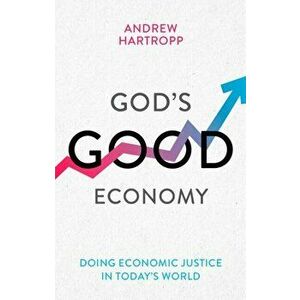 God's Good Economy: Doing Economic Justice In Today's World, Paperback - Andrew Hartropp imagine