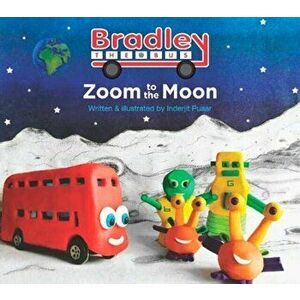 Zoom to the Moon. Bradley the Bus, Paperback - Inderjit Puaar imagine