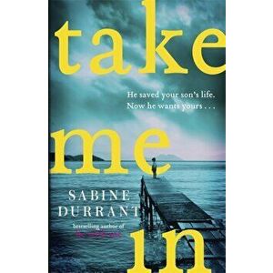 Take Me In. the twisty, unputdownable thriller from the bestselling author of Lie With Me, Paperback - Sabine Durrant imagine