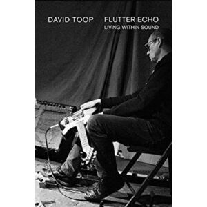 Flutter Echo. Living Within Sound, Paperback - David Toop imagine