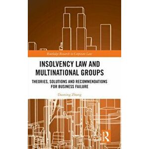 Insolvency Law and Multinational Groups. Theories, Solutions and Recommendations for Business Failure, Hardback - Daoning Zhang imagine