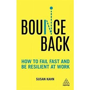 Bounce Back. How to Fail Fast and be Resilient at Work, Paperback - Dr Susan Kahn imagine