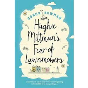 Hughie Mittman's Fear of Lawnmowers, Paperback - Conor Bowman imagine