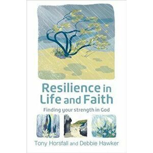 Resilience in Life and Faith. Finding your strength in God, Paperback - Debbie Hawker imagine