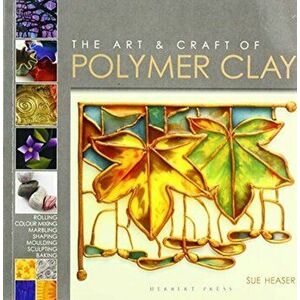 Art & Craft of Polymer Clay. Techniques and inspiration for jewellery, beads and the decorative arts, Paperback - Sue Heaser imagine