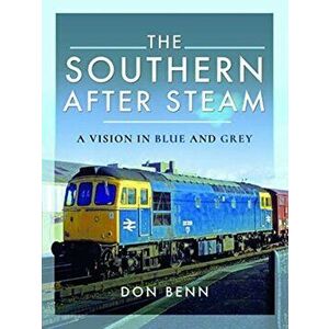 Southern After Steam. A Vision in Blue and Grey, Hardback - Don Benn imagine