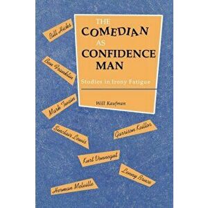 Comedian as Confidence Man. Studies in Irony Fatigue, Paperback - Will Kaufman imagine