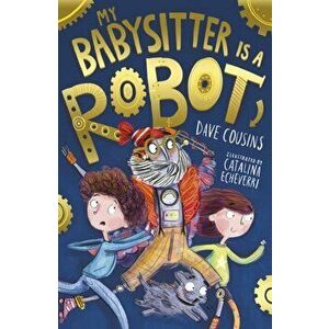 My Babysitter Is a Robot, Paperback - Dave Cousins imagine