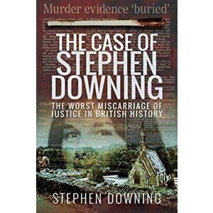 Case of Stephen Downing. The Worst Miscarriage of Justice in British History, Paperback - Stephen Downing imagine