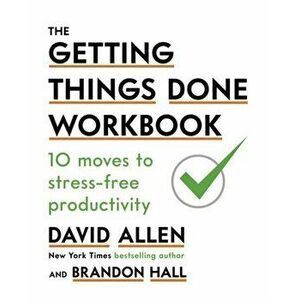 Getting Things Done Workbook. 10 Moves to Stress-Free Productivity, Paperback - David Allen imagine