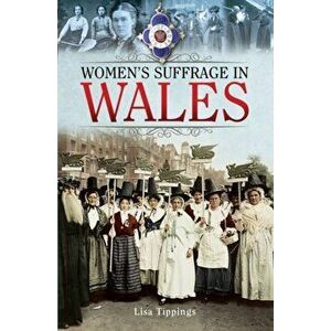 Women's Suffrage in Wales, Paperback - Tippings, Lisa imagine