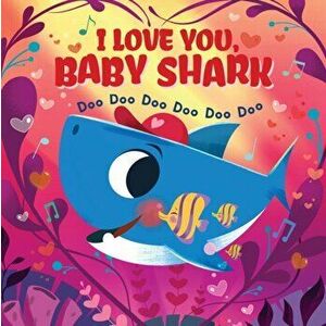 I Love You, Baby Shark! Doo Doo Doo Doo Doo Doo (PB), Paperback - *** imagine